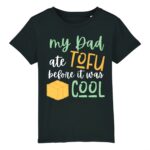 My Dad ate Tofu before it was cool T-shirt Enfant Coton Bio