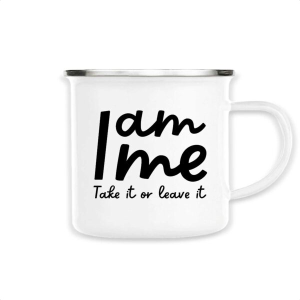 I am me - Take it or leave it Mug émaillé